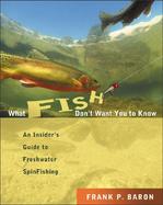 What Fish Don't Want You to Know cover