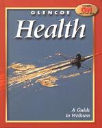 Glencoe Health, A Guide to Wellness Student Edition cover
