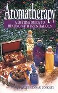 Aromatherapy: A Lifetime Guide to Healing with Essential Oils cover