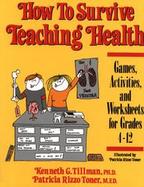 How to Survive Teaching Health Games, Activities, and Worksheets for Grades 4-12 cover