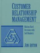 Customer Relationship Management: Making Hard Decisions with Soft Numbers cover