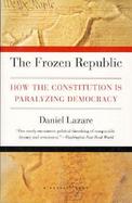 The Frozen Republic: How the Constitution is Paralyzing Democracy cover