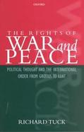 The Rights of War and Peace Political Thought and the International Order from Grotius to Kant cover