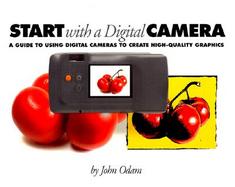 Start With a Digital Camera A Guide to Using Digital Photography to Create High-Quality Graphics cover