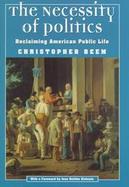 The Necessity of Politics Reclaiming American Public Life cover