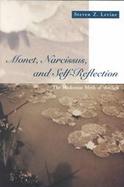 Monet, Narcissus, and Self-Reflection The Modernist Myth of the Self cover