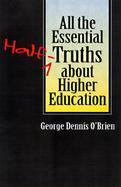 All the Essential Half-Truths About Higher Education cover