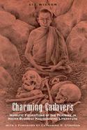 Charming Cadavers Horrific Figurations of the Feminine in Indian Buddhist Hagiographic Literature cover