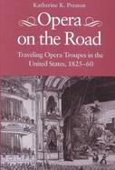 Opera on the Road: Traveling Opera Troupes in the United States, 1825-60 cover
