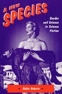 A New Species: Gender and Science in Science Fiction cover