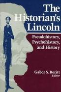 The Historian's Lincoln Pseudohistory, Psychohistory, and History cover