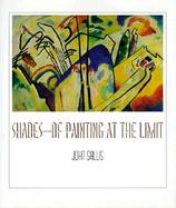 Shades--Of Painting at the Limit cover