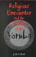 Religious Encounter and the Making of the Yoruba cover