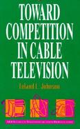 Toward Competition in Cable Television cover