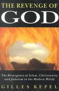 The Revenge of God The Resurgence of Islam, Christianity and Judaism in the Modern World cover