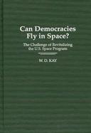 Can Democracy Fly in Space? The Challenge of Revitalizing the U.S. Space Program cover