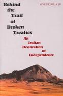 Behind the Trail of Broken Treaties An Indian Declaration of Independence cover
