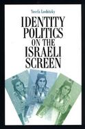 Identity Politics on the Israeli Screen cover