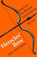 Heracles' Bow Essays on the Rhetoric and Poetics of Law cover