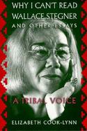Why I Can't Read Wallace Stegner and Other Essays A Tribal Voice cover