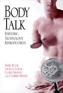 Body Talk Rhetoric, Technology, Reproduction cover