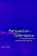 Persuasion and Privacy in Cyberspace The Online Protests over Lotus Marketplace and the Clipper Chip cover