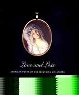 Love and Loss American Portrait and Mourning Miniatures cover