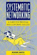 Systematic Networking: A Guide for Personal and Corporate Success cover