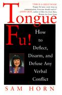 Tongue Fu!: Deflect, Disarm, and Diffuse Any Verbal Conflict cover