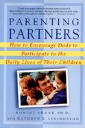 Parenting Partners: How to Encourage Dads to Participate in the Daily Lives of Their Children cover