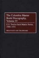 The Columbia Master Book Discography U.S. Twelve-Inch Matrix Series, 1906-1931 (volume4) cover