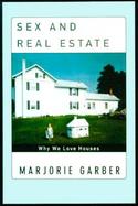 Sex and Real Estate: Why We Love Houses cover