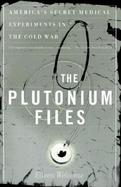 The Plutonium Files America's Secret Medical Experiments in the Cold War cover