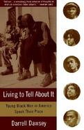Living to Tell About It Young Black Men in America Speak Their Piece cover