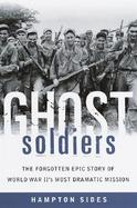 Ghost Soldiers The Forgotten Epic Story of World War Ii's Most Dramatic Mission cover
