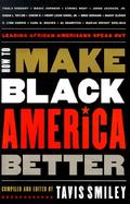 How to Make Black America Better: Leading African Americans Speak Out cover
