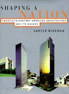 Shaping a Nation Twentieth Century American Architecture and Its Makers cover