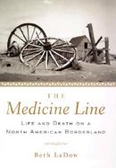 The Medicine Line Life and Death on a North American Borderland cover