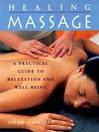 The Healing Massage: A Practical Guide to Relaxation and Well-Being cover