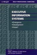 Executive Information Systems: Emergence, Development, Impact cover