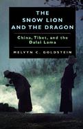 The Snow Lion and the Dragon China, Tibet, and the Dalai Lama cover