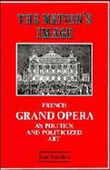 The Nation's Image: French Grand Opera as Politics and Politicized Art cover