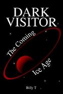 Dark Visitor The Coming Ice Age cover