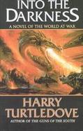 Into the Darkness : A Novel of the World at War cover