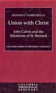 Union With Christ John Calvin and the Mysticism of St. Bernard cover