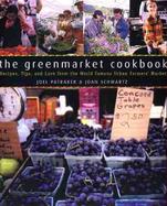 The Greenmarket Cookbook: Recipes, Tips, and Lore from the World Famous Urban Farmers Market cover