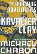 The Amazing Adventures of Kavalier & Clay A Novel cover