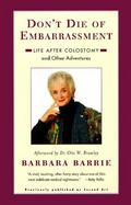 Don't Die of Embarrassment: Life After Colostomy and Other Adventures cover