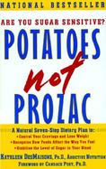 Potatoes Not Prozac A Natural Seven-Step Dietary Plan to Control Your Cravings and Lose Weight, Recognize How Foods Affect the Way You Feel, and Stabi cover
