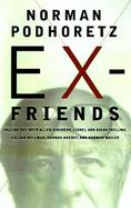 Ex-Friends: Falling Out With Allen Ginsberg, Lionel & Diana Trilling, Hanah Arendt, Lillian Hellman, and Norman Mailer cover